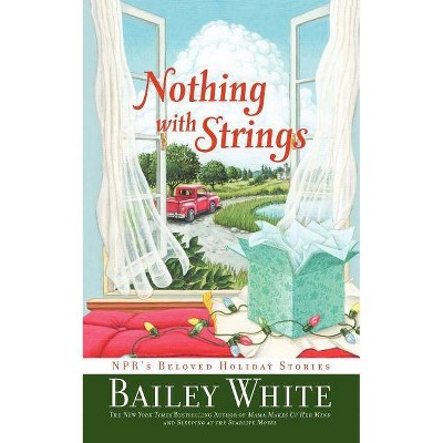 Nothing with Strings - by  Bailey White (Paperback)