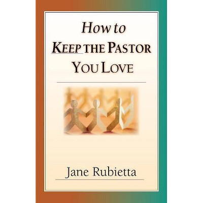 How to Keep the Pastor You Love - by  Jane Rubietta (Paperback)