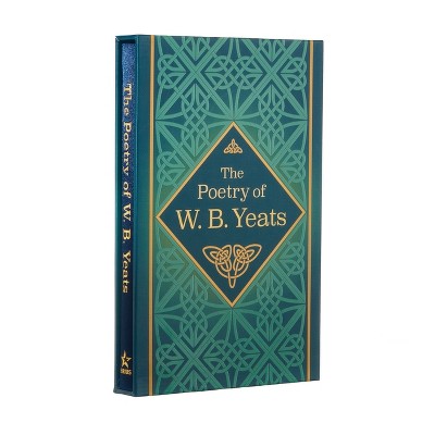 The Poetry of W. B. Yeats - (Arcturus Silkbound Classics) by  W B Yeats (Hardcover)