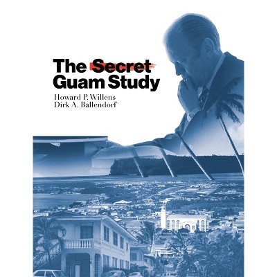 The Secret Guam Study, Second Edition - by  Howard P Willens & Dirk A Ballendorf (Paperback)