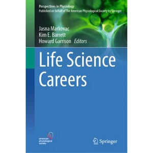 Life Science Careers - (Perspectives in Physiology) by  Jasna Markovac & Kim E Barrett & Howard Garrison (Hardcover) - 1 of 1
