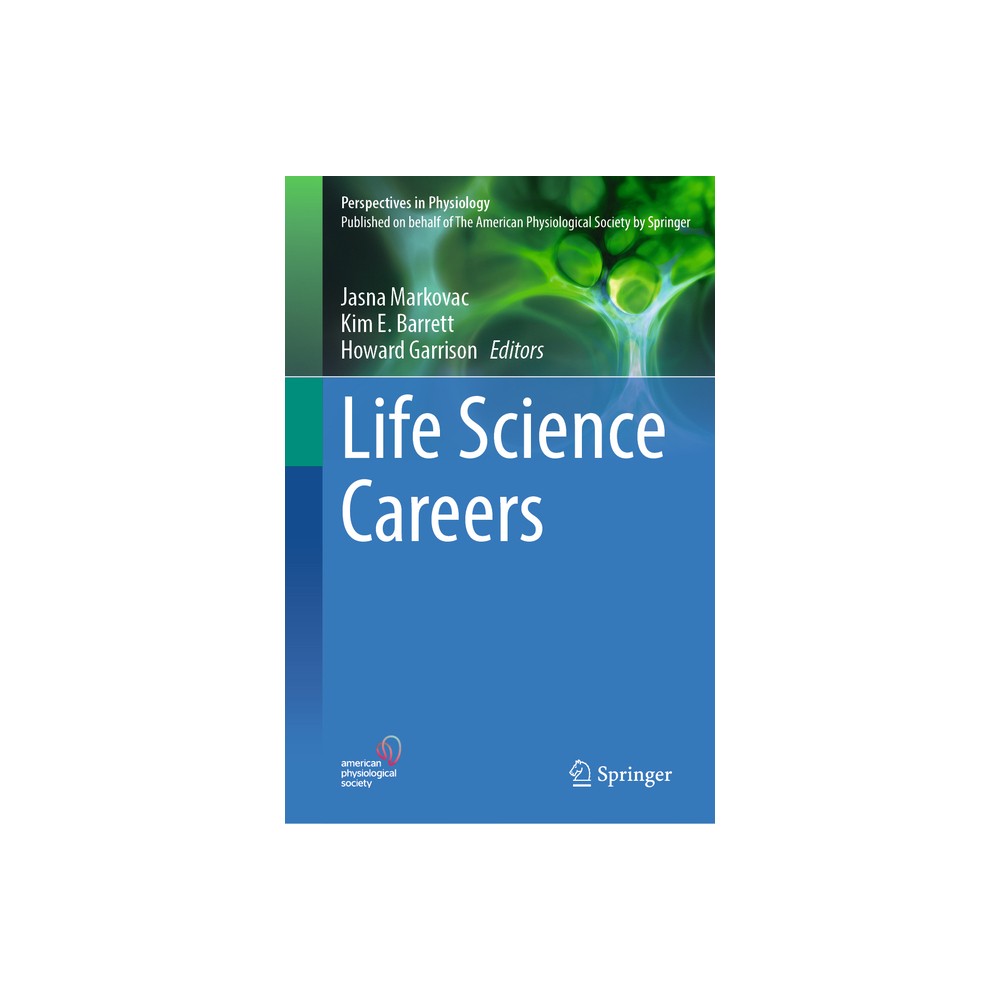 Life Science Careers - (Perspectives in Physiology) by Jasna Markovac & Kim E Barrett & Howard Garrison (Hardcover)