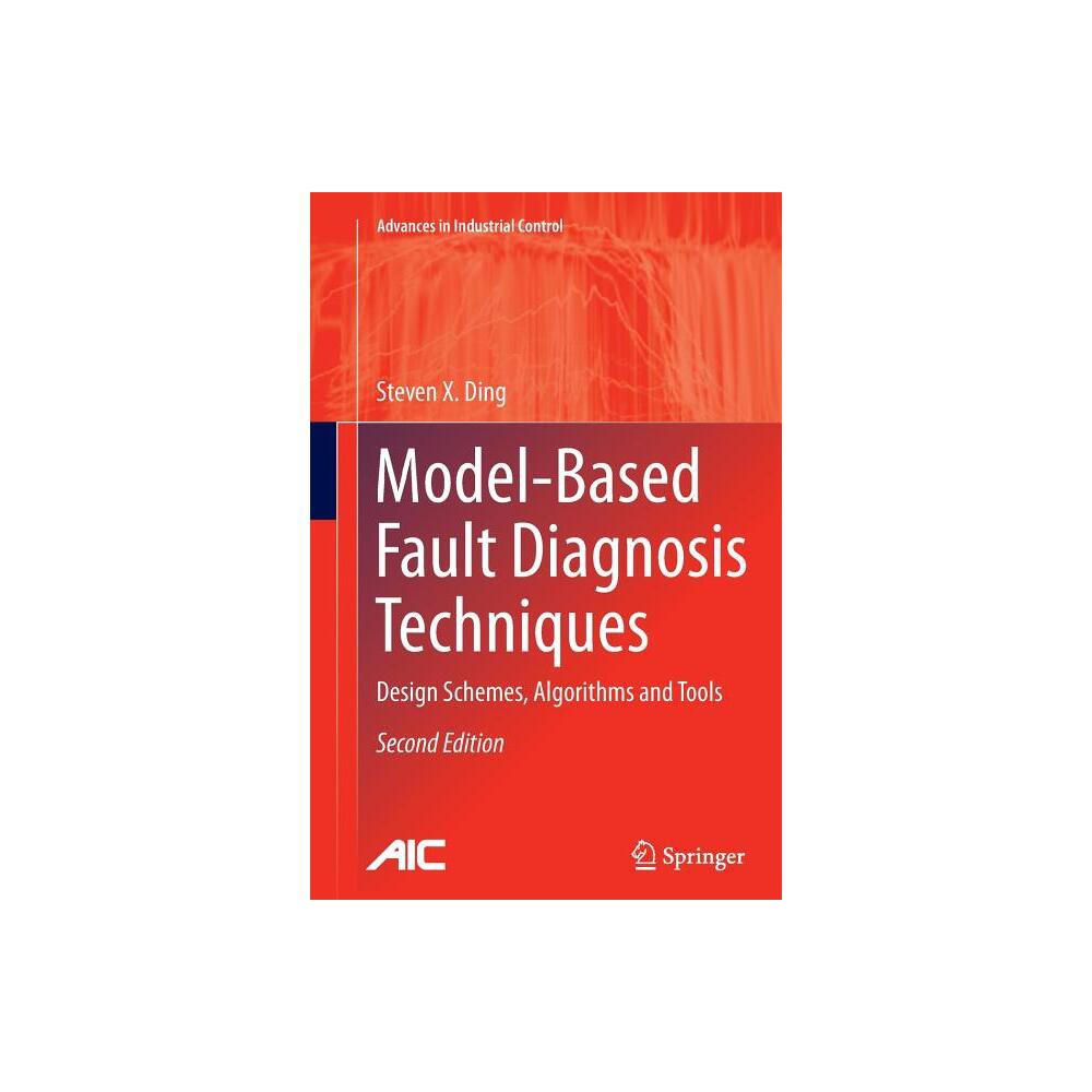 Model-Based Fault Diagnosis Techniques - (Advances in Industrial Control) 2nd Edition by Steven X Ding (Paperback)