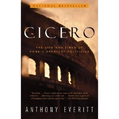 Cicero - by  Anthony Everitt (Paperback)