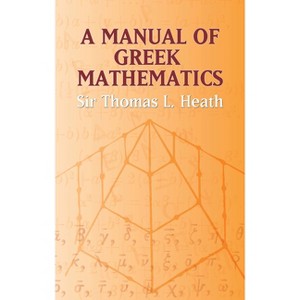 A Manual of Greek Mathematics - (Dover Books on Mathematics) by  Sir Thomas L Heath (Paperback) - 1 of 1