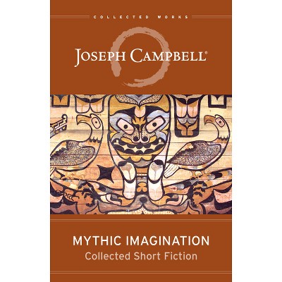 Mythic Imagination - by  Joseph Campbell (Paperback)