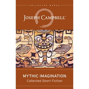 Mythic Imagination - by  Joseph Campbell (Paperback) - 1 of 1