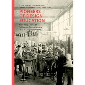 Pioneers of Design Education - by  Thomas A Geisler & Anna-Sophie Laug & Sandra König & Alexandra Panzert & Kerstin Stöver (Hardcover) - 1 of 1