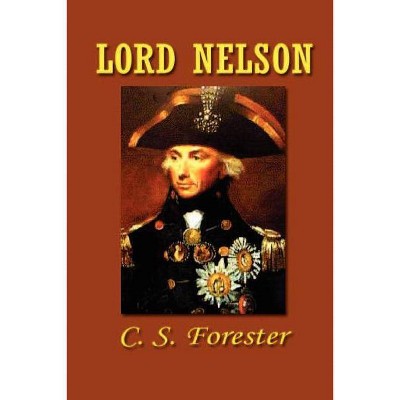 Lord Nelson - by  C S Forester (Paperback)