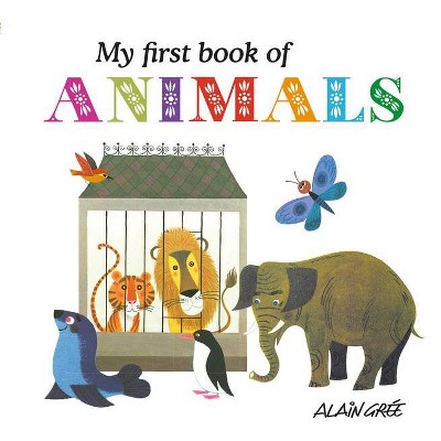 My First Book of Animals - by  Alain Grée (Board Book)