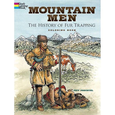 Mountain Men -- The History of Fur Trapping Coloring Book - (Dover History Coloring Book) by  Jeff Prechtel (Paperback)