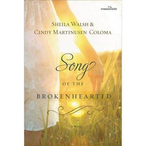 Song of the Brokenhearted - (Women of Faith (Thomas Nelson)) by  Sheila Walsh & Cindy Martinusen Coloma (Paperback) - 1 of 1