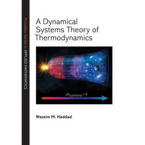 A Dynamical Systems Theory of Thermodynamics - (Princeton Applied Mathematics) by  Wassim M Haddad (Hardcover) - 1 of 1