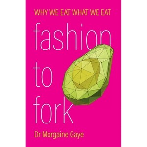 Fashion To Fork - by  Morgaine Gaye (Paperback) - 1 of 1