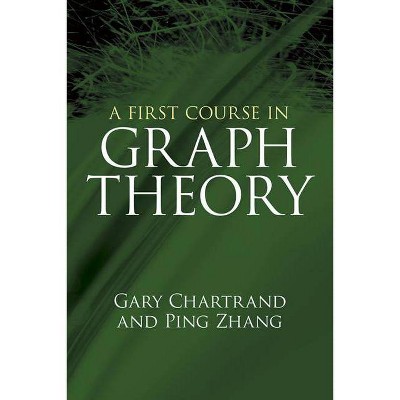 A First Course in Graph Theory - (Dover Books on Mathematics) by  Gary Chartrand & Ping Zhang (Paperback)