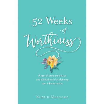 52 weeks of Worthiness - by  Kristin Martinez (Paperback)