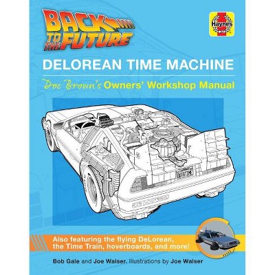 Back to the Future: Delorean Time Machine - (Haynes Manual) by  Bob Gale & Joe Walser (Hardcover)