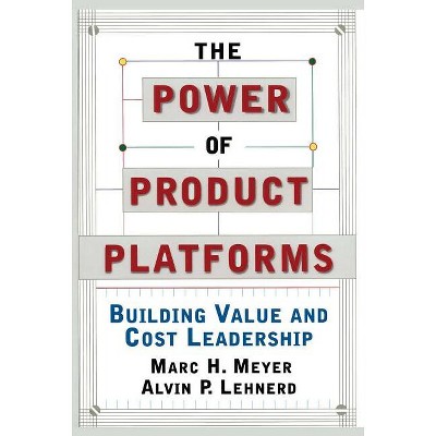 The Power of Product Platforms - by  Marc H Meyer & Alvin P Lehnerd (Paperback)