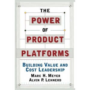 The Power of Product Platforms - by  Marc H Meyer & Alvin P Lehnerd (Paperback) - 1 of 1