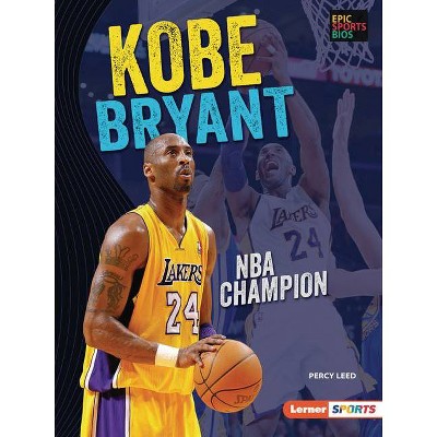 Kobe Bryant - (Epic Sports BIOS (Lerner (Tm) Sports)) by  Percy Leed (Paperback)