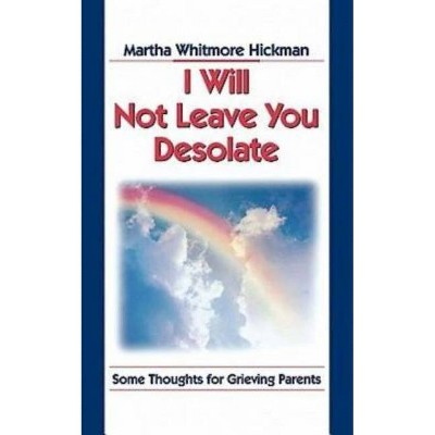 I Will Not Leave You Desolate - by  Martha Hickman (Paperback)