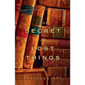 The Secret of Lost Things - by  Sheridan Hay (Paperback) - 1 of 1