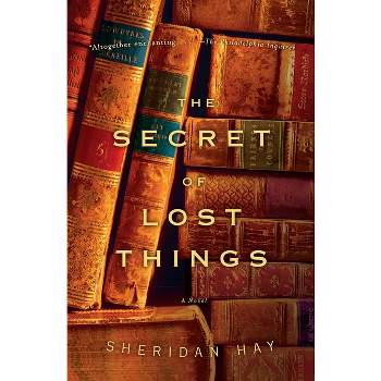 The Secret of Lost Things - by  Sheridan Hay (Paperback)