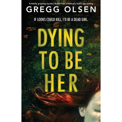 Dying to Be Her - (Port Gamble Chronicles) by  Gregg Olsen (Paperback)