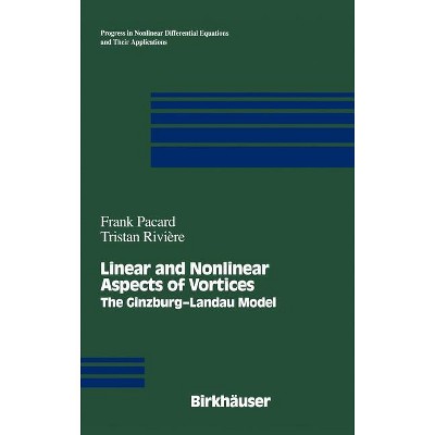 Linear and Nonlinear Aspects of Vortices - (Progress in Nonlinear Differential Equations and Their Appli) by  Frank Pacard & Tristan Riviere