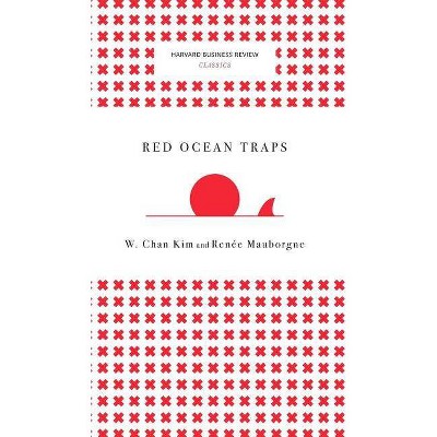 Red Ocean Traps (Harvard Business Review Classics) - by  W Chan Kim & Renee a Mauborgne (Hardcover)