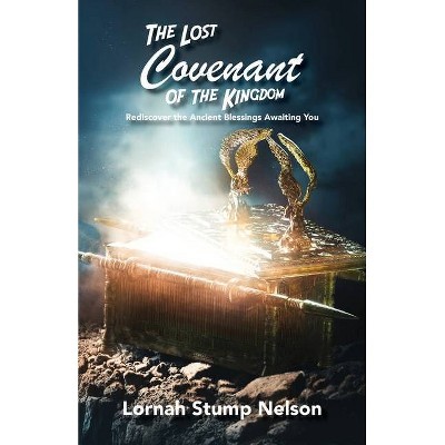 The Lost Covenant of the Kingdom - by  Lornah Stump Nelson (Paperback)