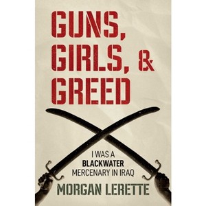 Guns, Girls, and Greed - by Morgan Lerette - 1 of 1