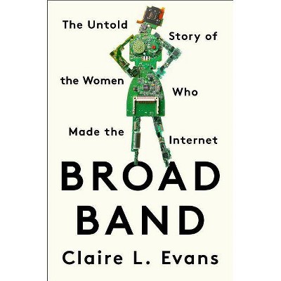  Broad Band - by  Claire L Evans (Hardcover) 