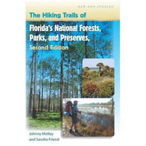 The Hiking Trails of Florida's National Forests, Parks, and Preserves - 2nd Edition by  Johnny Molloy & Sandra Friend (Paperback) - 1 of 1