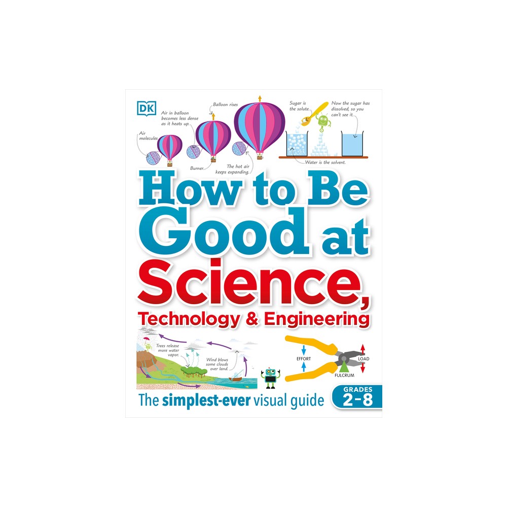 How to Be Good at Science, Technology, and Engineering - (DK How to Be Good at) by DK (Paperback)