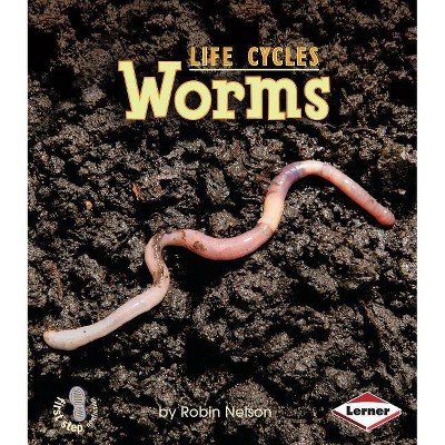 Worms - (First Step Nonfiction -- Animal Life Cycles) by  Robin Nelson (Paperback)