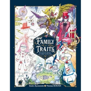 Family Traits: The Fantastic Bestiary of a Father and His Sons - by  Thomas Romain (Hardcover) - 1 of 1