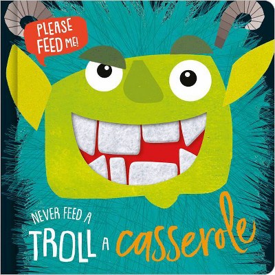 Never Feed a Troll a Casserole - by Kali Stileman (Board Book)