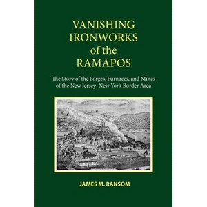 Vanishing Ironworks of the Ramapos - by  James M Ransom (Paperback) - 1 of 1