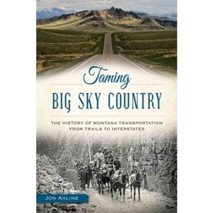 TAMING BIG SKY COUNTRY (Paperback) - by Jon Axline - 1 of 1