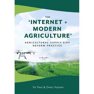 The 'Internet + Modern Agriculture' - by  Yueshu Zhou & Ying Yu (Hardcover)