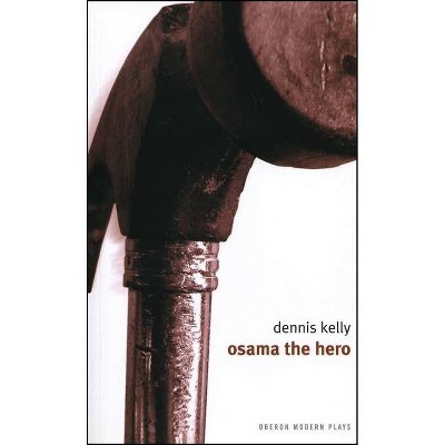 Osama the Hero - (Oberon Modern Plays) by  Dennis Kelly (Paperback)