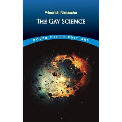 The Gay Science - (Dover Thrift Editions) by  Friedrich Wilhelm Nietzsche (Paperback)