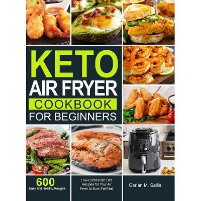 Keto Air Fryer Cookbook for Beginners - by  Gerlan M Sallis (Hardcover)