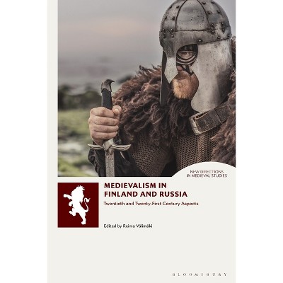 Medievalism in Finland and Russia - (New Directions in Medieval Studies) by  Reima Välimäki & Andrew B R Elliott & Adrienne Merritt & Helen Young