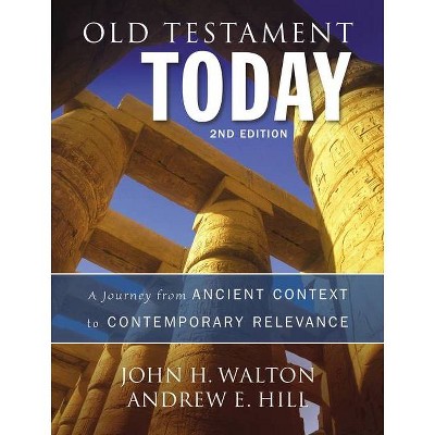 Old Testament Today - 2nd Edition by  John H Walton & Andrew E Hill (Hardcover)