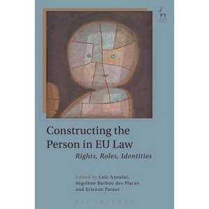Constructing the Person in EU Law - by  Loïc Azoulai & Ségolène Barbou Des Places & Etienne Pataut (Hardcover) - 1 of 1