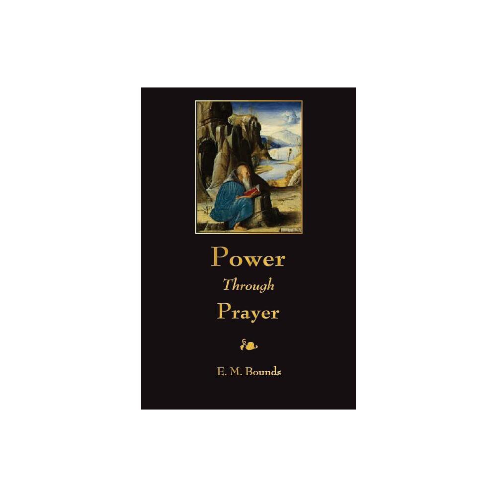 Power Through Prayer - by E M Bounds (Paperback)