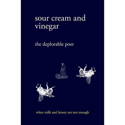 Sour cream and vinegar - by  The Deplorable Poet (Paperback)