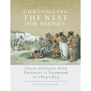 Chronicling the West for Harper's, Volume 12 - (The Charles M. Russell Center Art and Photography of the American West) by  Claudine Chalmers - 1 of 1